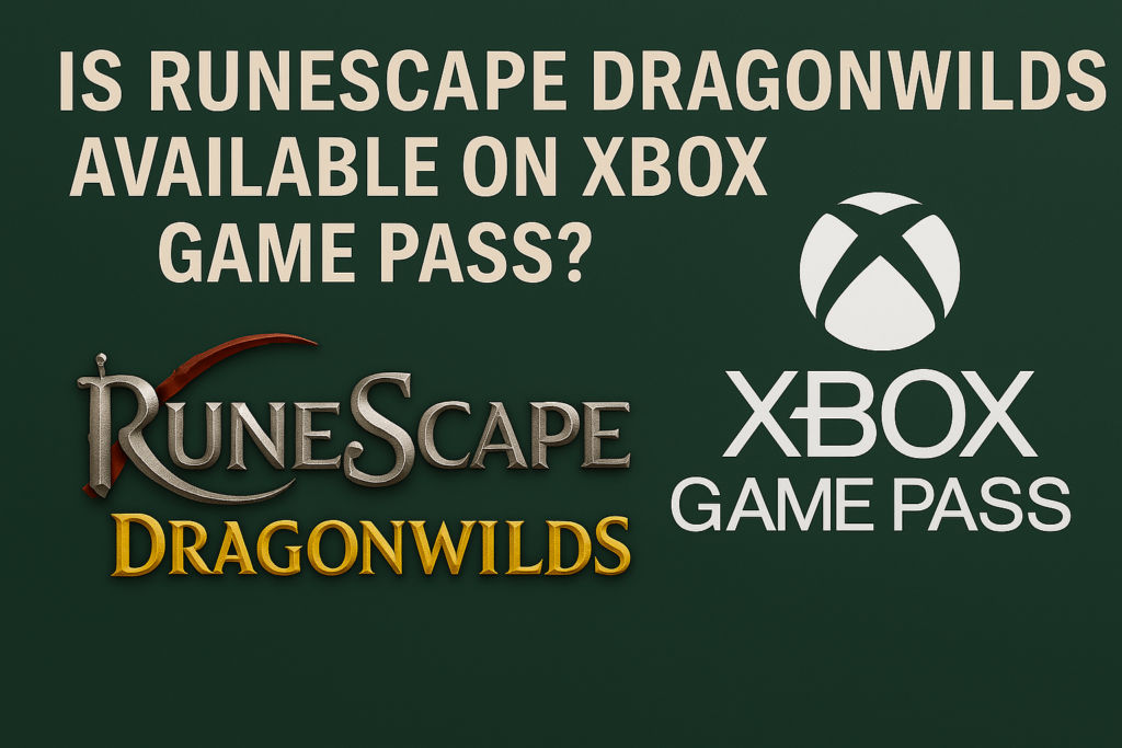 Is RuneScape Dragonwilds Available on Xbox Game Pass?